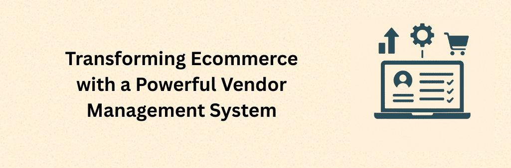  Infographic titled “Transforming Ecommerce with a Powerful Vendor Management System” showing a laptop with a vendor profile and checkmarks on the screen, accompanied by icons of an upward arrow, a gear, and a shopping cart to symbolize growth, automation, and ecommerce functionality